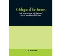 Catalogue Of The Bronzes, Greek, Roman, And Etruscan, In The Department Of Greek And Roman Antiquities, British Museum