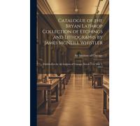 Catalogue Of The Bryan Lathrop Collection Of Etchings And Lithographs By James Mcneill Whistler
