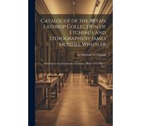 Catalogue Of The Bryan Lathrop Collection Of Etchings And Lithographs By James Mcneill Whistler