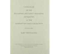 Catalogue Of The Byzantine And Early Mediaeval Antiquities In The Dumbarton Oaks Collection, 3: Ivories And Steatites