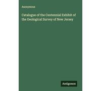 Catalogue of the Centennial Exhibit of the Geological Survey of New Jersey