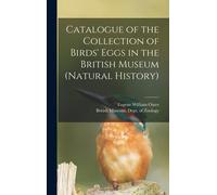 Catalogue Of The Collection Of Birds' Eggs In The British Museum (Natural History)
