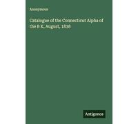 Catalogue of the Connecticut Alpha of the B K, August, 1838