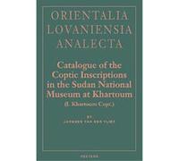 Catalogue of the Coptic Inscriptions in the Sudan National Museum at Khartoum (I. Khartoum Copt.), Orientalia Lovaniensia Analecta, 121 J. Van Der Vliet (Auteur)