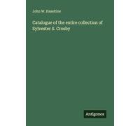 Catalogue of the entire collection of Sylvester S. Crosby