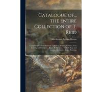 Catalogue Of... The Entire Collection Of T. Reid: Comprising Cloisoné Enamels, Cabinets, Bronzes, Faience, Ivory Carvings And Lacquers... Roya. Berlin