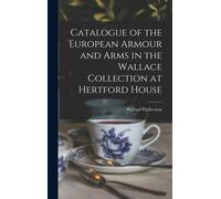 Catalogue Of The European Armour And Arms In The Wallace Collection At Hertford House