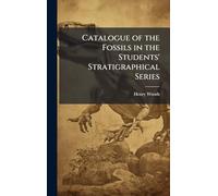 Catalogue of the Fossils in the Students' Stratigraphical Series
