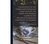 Catalogue Of The Greek And Etruscan Vases And Of The Greek And Roman Lamps In The Nicholson Museum, University Of Sydney