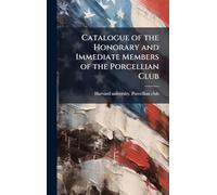 Catalogue of the Honorary and Immediate Members of the Porcellian Club