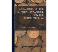 Catalogue of the Imperial Byzantine Coins in the British Museum Volume 2 - Creative Media Partners LLC - Creative Media Partners LLC - Livre en Anglais Creative Media Partners LLCCreative Media Partne