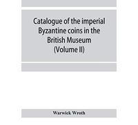 Catalogue Of The Imperial Byzantine Coins In The British Museum (Volume Ii)