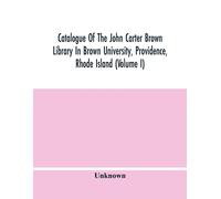 Catalogue Of The John Carter Brown Library In Brown University, Providence, Rhode Island (Volume I)