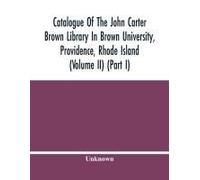 Catalogue Of The John Carter Brown Library In Brown University, Providence, Rhode Island (Volume Ii) (Part I)