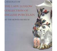 Catalogue of the Lady Ludlow Collection of English Porcelain: At the Bowes Museum