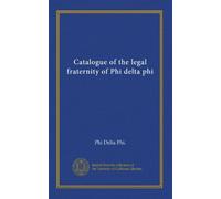 Catalogue of the legal fraternity of Phi delta phi