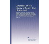 Catalogue of the library of Robert Hoe of New York