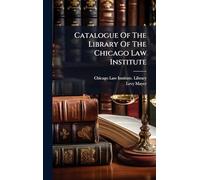 Catalogue Of The Library Of The Chicago Law Institute
