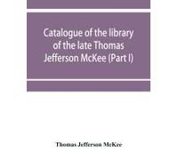Catalogue Of The Library Of The Late Thomas Jefferson Mckee (Part I) American Literature In Poetry And Prose And American Plays