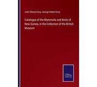 Catalogue Of The Mammalia And Birds Of New Guinea, In The Collection Of The British Museum