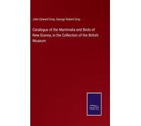 Catalogue Of The Mammalia And Birds Of New Guinea, In The Collection Of The British Museum