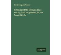 Catalogue of the Michigan State Library, First Supplement, for The Years 1883-84