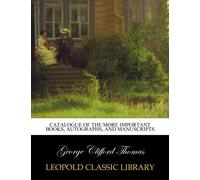 Catalogue of the More Important Books, Autographs, and Manuscripts
