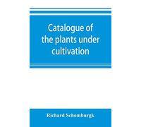 Catalogue Of The Plants Under Cultivation In The Government Botanic Garden, Adelaide, South Australia