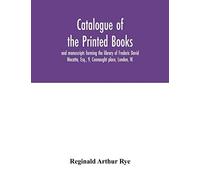 Catalogue Of The Printed Books And Manuscripts Forming The Library Of Frederic David Mocatta, Esq., 9, Connaught Place, London, W.