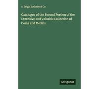 Catalogue of the Second Portion of the Extensive and Valuable Collection of Coins and Medals