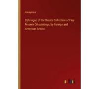 Catalogue Of The Skaats Collection Of Fine Modern Oil-Paintings, By Foreign And American Artists