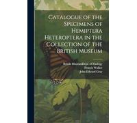 Catalogue of the Specimens of Hemiptera Heteroptera in the Collection of the British Museum