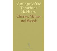 Catalogue of the Townshend Heirlooms: Comprising Important Pictures by Old Masters and Family Portraits From Raynham Hall, Norfolk