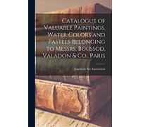 Catalogue Of Valuable Paintings, Water Colors And Pastels Belonging To Messrs. Boussod, Valadon & Co., Paris