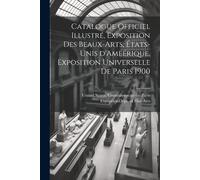 Catalogue Officiel Illustré, Exposition Des Beaux-Arts, États-Unis D'ameérique, Exposition Universelle De Paris 1900