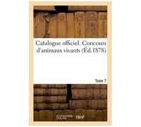Catalogue Officiel - Tome 7. Concours D'animaux Vivants
