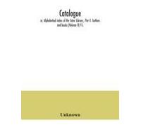 Catalogue; Or, Alphabetical Index Of The Astor Library,