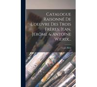 Catalogue Raisonné De L'oeuvre Des Trois Frères, Jean, Jérôme & Antoine Wierix...