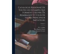 Catalogue Raisonné De Toutes Les Estampes Qui Forment L'oeuvre De Rembrandt Et Ceux De Ses Principaux Imitateurs; Volume 2