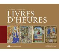 Catalogue raisonné des livres d'Heures conservés au Québec (souple)