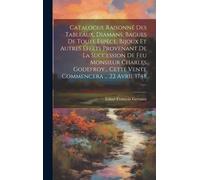 Catalogue Raisonné Des Tableaux, Diamans, Bagues De Toute Espèce, Bijoux Et Autres Effets Provenant De La Succession De Feu Monsieur Charles Godefroy.