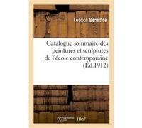 Catalogue sommaire des peintures et sculptures de l'école contemporaine exposées Léonce Bénédite (Auteur)