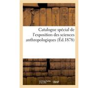 Catalogue spécial de l'exposition des sciences anthropologiques - Exposition Internationale - Hachette Bnf - broché - Livre