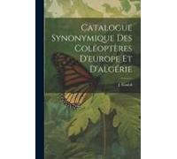 Catalogue Synonymique Des Coléoptères D'europe Et D'algérie