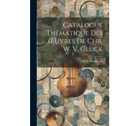 Catalogue Thématique Des Oeuvres De Chr. W. V. Gluck