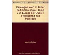 Catalogue Yvert et Tellier de timbres-poste: Tome 3-2, Europe de l'Ouest : d'Héligoland aux Pays-Bas