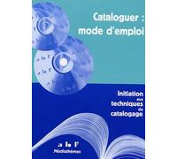 Cataloguer, mode d'emploi: Initiation aux techniques du catalogage