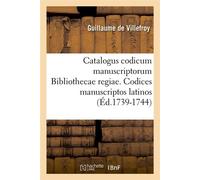 Catalogus codicum manuscriptorum Bibliothecae regiae. Codices manuscriptos latinos (Éd.1739-1744) - José de Villefroy - Hachette Bnf - broché - Livre