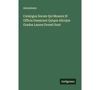 Catalogus Eorum Qui Munera Et Officia Gesserunt Quique Alicujus Gradus Laurea Donati Sunt