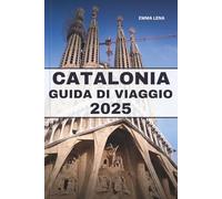 CATALONIA GUIDA DI VIAGGIO 2025: Passeggia per le strade gotiche, assapora la cucina mediterranea, vivi le ricche tradizioni e i consigli degli esperti per una fuga costiera spagnola.